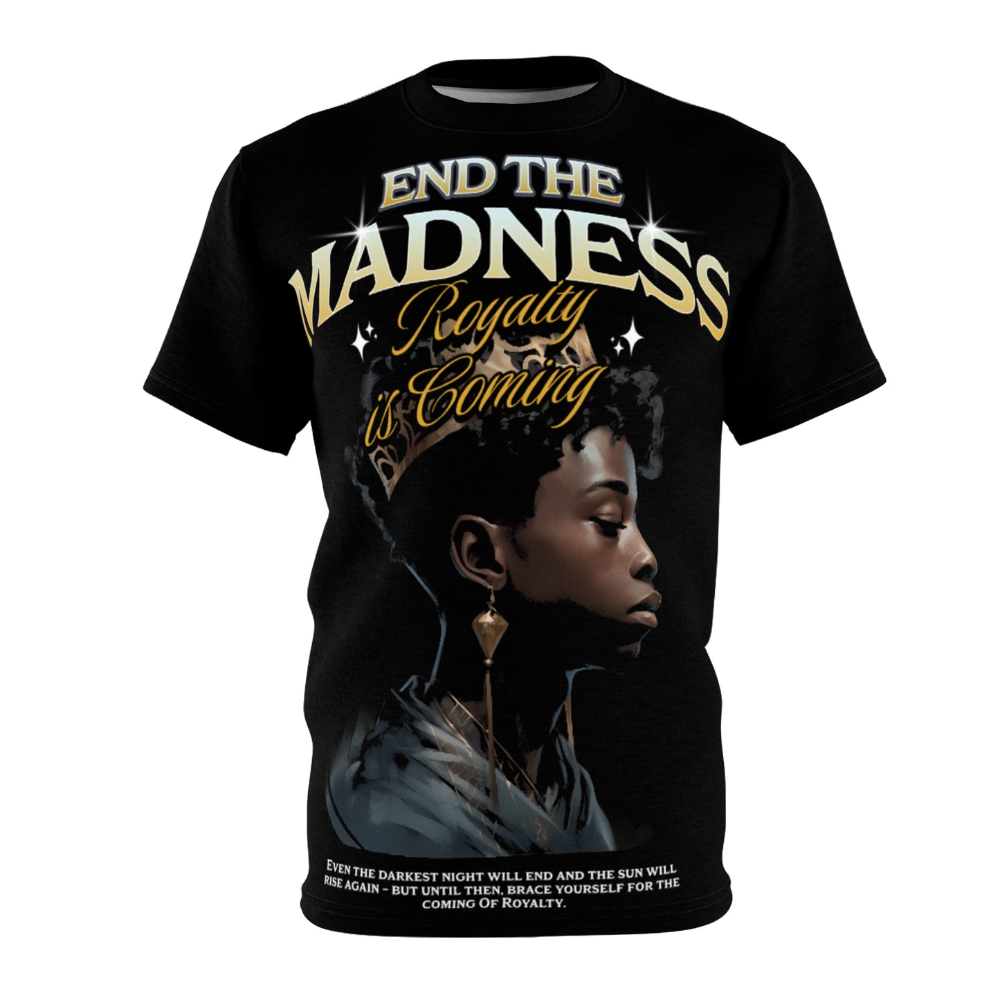 End the Madness Tee — "Royalty is Coming" Black Aesthetic Graphic Shirt
